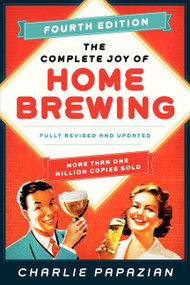 The Complete Joy of Homebrewing (Fully Revised and Updated) by Charlie Papazian, 9780062215758