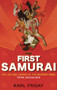 The First Samurai (The Life and Legend of the Warrior Rebel, Taira Masakado) - 9781684425891 by Karl F. Friday, 9781684425891