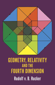 Geometry, Relativity and the Fourth Dimension by Rudolf Rucker, 9780486234007