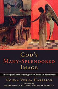 God's Many-Splendored Image (Theological Anthropology for Christian Formation) by Nonna Verna Harrison, 9780801034718
