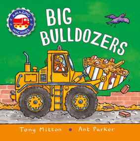 Amazing Machines: Big Bulldozers by Tony Mitton, Ant Parker, 9780753476352