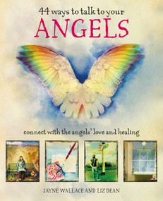 44 Ways to Talk to Your Angels (Connect with the angels' love and healing) by Jayne Wallace, Liz Dean, 9781782497042