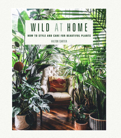 Wild at Home (How to style and care for beautiful plants) by Hilton Carter, 9781782497134