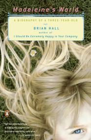 Madeleine's World (A Biography of a Three-Year-Old) by Brian Hall, 9780142004487