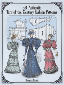59 Authentic Turn-of-the-Century Fashion Patterns by Kristina Harris, 9780486283579