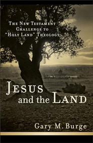 Jesus and the Land (The New Testament Challenge to "Holy Land" Theology) by Gary M. Burge, 9780801038983