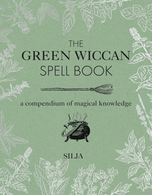 The Green Wiccan Spell Book (A compendium of magical knowledge) by Silja, 9781782497851