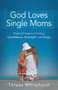 God Loves Single Moms (Practical Help for Finding Confidence, Strength, and Hope) by Teresa Whitehurst, 9780800732776
