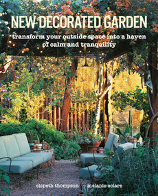 New Decorated Garden (Transform your outside space into a haven of calm and tranquility) by Elspeth Thompson, Melanie Eclare, 9781782498162