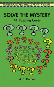Solve the Mystery (41 Puzzling Cases) by A. C. Gordon, 9780486296623