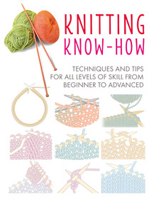 Knitting Know-How (Techniques and tips for all levels of skill from beginner to advanced) by CICO Books, 9781782498278