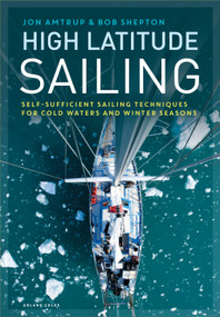 High Latitude Sailing (Self-sufficient sailing techniques for cold waters and winter seasons) by Jon Amtrup, Bob Shepton, 9781472973276