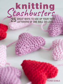Knitting Stashbusters (25 great ways to use up your yarn leftovers of one ball or less) by Fiona Goble, 9781782498353