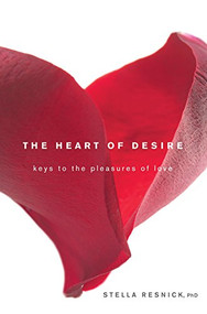 The Heart of Desire (Keys to the Pleasures of Love) by Stella Resnick, 9780470582350