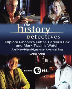 The History Detectives Explore Lincoln's Letter, Parker's Sax, and Mark Twain's Watch (And Many More Mysteries of America's Past) by Barbara Karg, 9781630262068