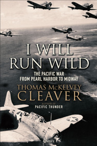 I Will Run Wild (The Pacific War from Pearl Harbor to Midway) by Thomas McKelvey Cleaver, 9781472841339