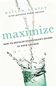 Maximize (How to Develop Extravagant Givers in Your Church) by Nelson Searcy, Jennifer Dykes Henson, 9780801072185