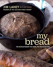 My Bread (The Revolutionary No-Work, No-Knead Method) by Jim Lahey, Rick Flaste, 9780393066302