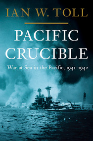 Pacific Crucible (War at Sea in the Pacific, 1941-1942) by Ian W. Toll, 9780393068139