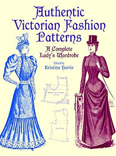 Authentic Victorian Fashion Patterns (A Complete Lady's Wardrobe) by Kristina Harris, 9780486407210