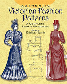 Authentic Victorian Fashion Patterns (A Complete Lady's Wardrobe) by Kristina Harris, 9780486407210