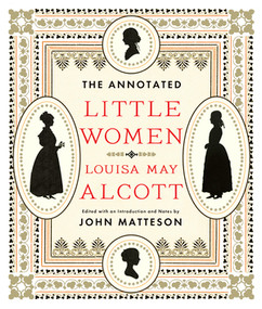 The Annotated Little Women by Louisa May Alcott, John Matteson, 9780393072198