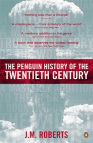 The Penguin History of the Twentieth Century (The History of the World, 1901 to the Present) by J. M. Roberts, 9780140276312