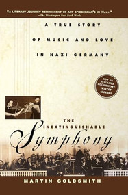 The Inextinguishable Symphony (A True Story of Music and Love in Nazi Germany) by Martin Goldsmith, 9780471078647