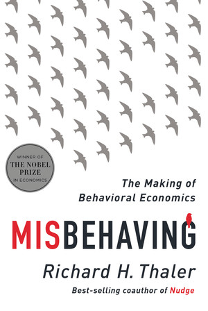 Misbehaving (The Making of Behavioral Economics) by Richard H. Thaler, 9780393080940