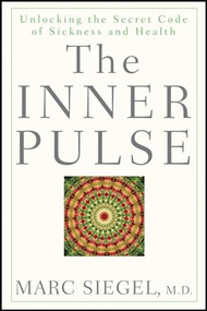 The Inner Pulse (Unlocking the Secret Code of Sickness and Health) by Marc Siegel, 9780470260395