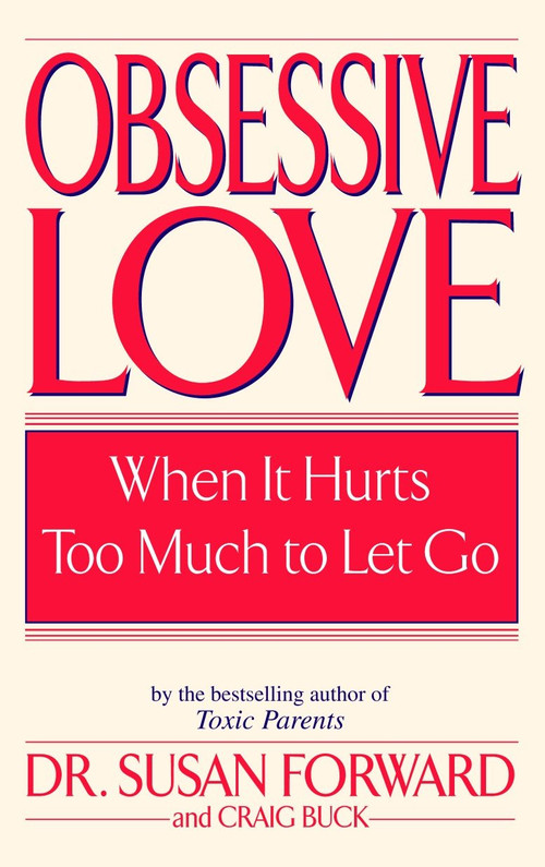 Obsessive Love (When It Hurts Too Much to Let Go) by Susan Forward, Craig Buck, 9780553381429