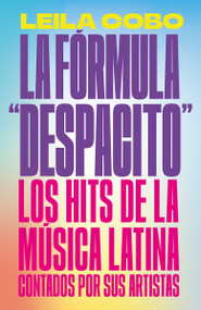 La Fórmula "Despacito": Los hits de la música latina contados por sus artistas / The "Despacito" Formula: Latin Music Hits as Told b.. (Spanish Edition) by Leila Cobo, 9780593081358