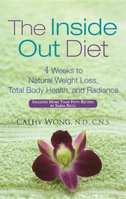 The Inside-Out Diet (4 Weeks to Natural Weight Loss, Total Body Health, and Radiance) by Cathy Wong, 9780471792116