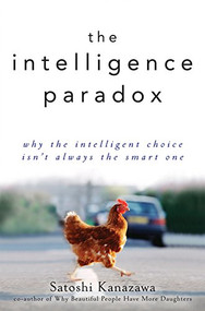 The Intelligence Paradox (Why the Intelligent Choice Isn't Always the Smart One) by Satoshi Kanazawa, 9780470586952