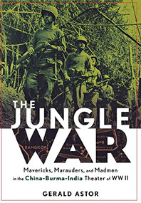 The Jungle War (Mavericks, Marauders and Madmen in the China-Burma-India Theater of World War II) by Gerald Astor, 9780471273936