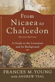 From Nicaea to Chalcedon (A Guide to the Literature and Its Background) by Frances M. Young, Andrew Teal, 9780801039157