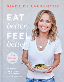 Eat Better, Feel Better (My Recipes for Wellness and Healing, Inside and Out) by Giada De Laurentiis, 9780593138434
