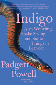 Indigo (Arm Wrestling, Snake Saving, and Some Things In Between) by Padgett Powell, 9781646220052
