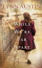 While We're Far Apart by Lynn Austin, 9780764204975