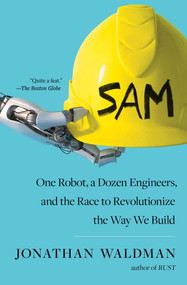 SAM (One Robot, a Dozen Engineers, and the Race to Revolutionize the Way We Build) - 9781501140600 by Jonathan Waldman, 9781501140600