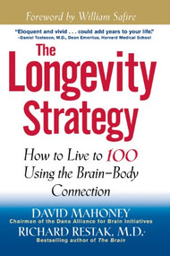 The Longevity Strategy (How to Live to 100 Using the Brain-Body Connection) - 9781620456040 by David Mahoney, 9781620456040