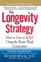 The Longevity Strategy (How to Live to 100 Using the Brain-Body Connection) - 9781620456040 by David Mahoney, 9781620456040