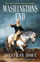 Washington's End (The Final Years and Forgotten Struggle) - 9781501154249 by Jonathan Horn, 9781501154249