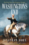 Washington's End (The Final Years and Forgotten Struggle) - 9781501154249 by Jonathan Horn, 9781501154249