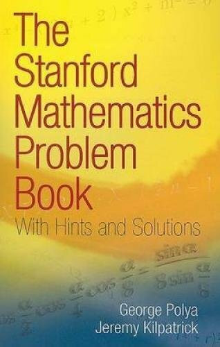 The Stanford Mathematics Problem Book (With Hints and Solutions) by George Polya, Jeremy Kilpatrick, 9780486469249