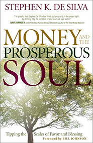Money and the Prosperous Soul (Tipping the Scales of Favor and Blessing) by Stephen K. De Silva, Bill Johnson, 9780800794965