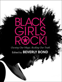 Black Girls Rock! (Owning Our Magic. Rocking Our Truth.) by Beverly Bond, 9781501157929