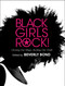 Black Girls Rock! (Owning Our Magic. Rocking Our Truth.) by Beverly Bond, 9781501157929