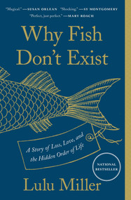 Why Fish Don't Exist (A Story of Loss, Love, and the Hidden Order of Life) - 9781501160349 by Lulu Miller, 9781501160349