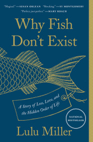 Why Fish Don't Exist (A Story of Loss, Love, and the Hidden Order of Life) - 9781501160349 by Lulu Miller, 9781501160349